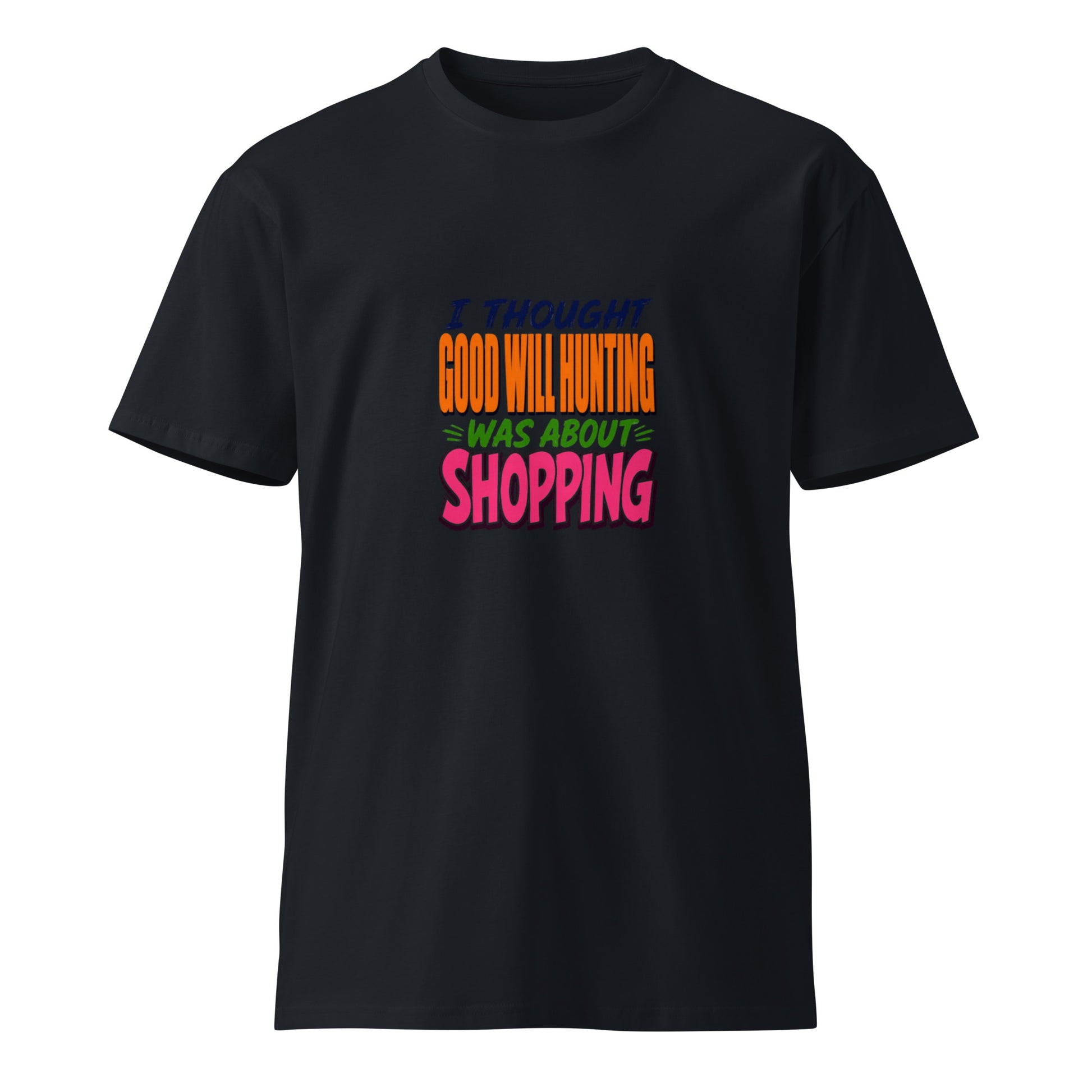 Unisex navy premium T-shirt with "I Thought Good Will Hunting Was About Shopping" print, casual and comfortable fit.