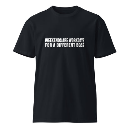 Unisex navy premium T-shirt from wayward.biz with a "Weekends are workdays for a different boss" graphic on front.
