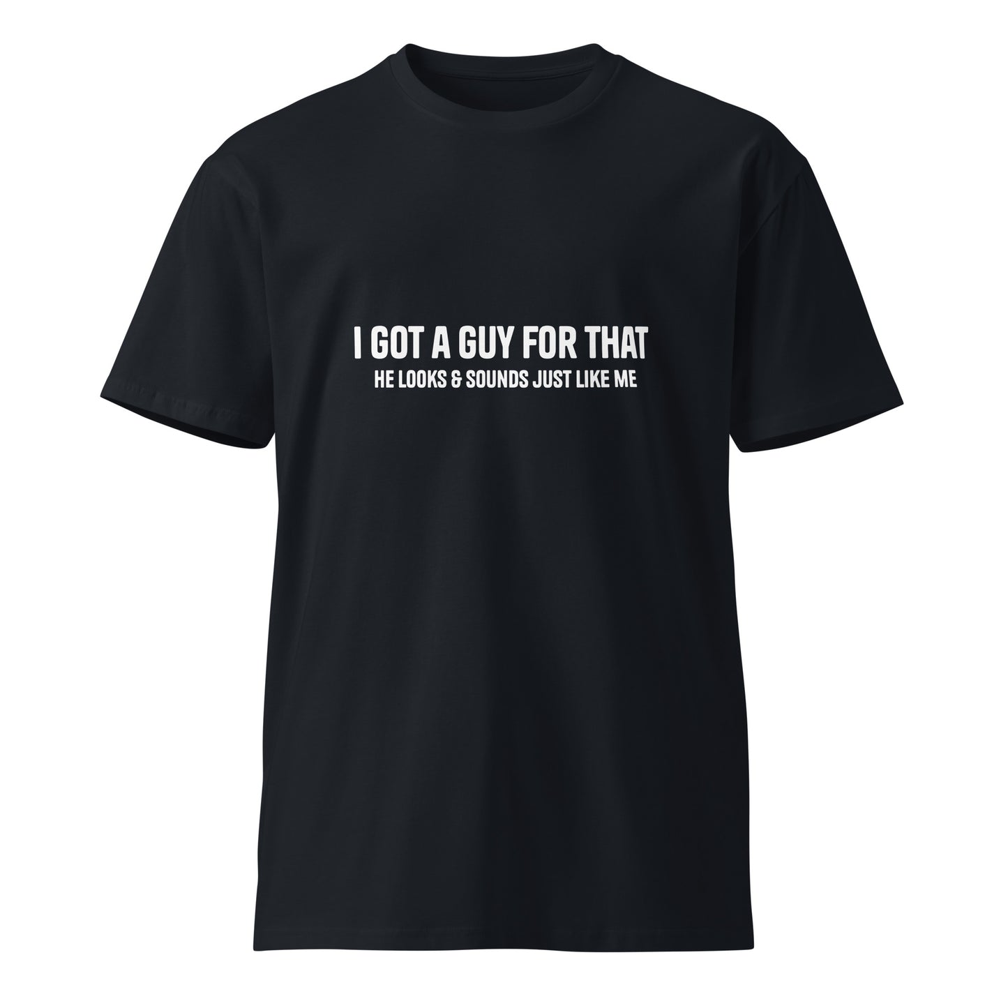 Unisex navy premium T-shirt with "I got a guy for that" print, casual fit, from Wayward.biz.