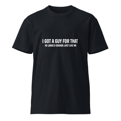 Unisex navy premium T-shirt with "I got a guy for that" print, casual fit, from Wayward.biz.