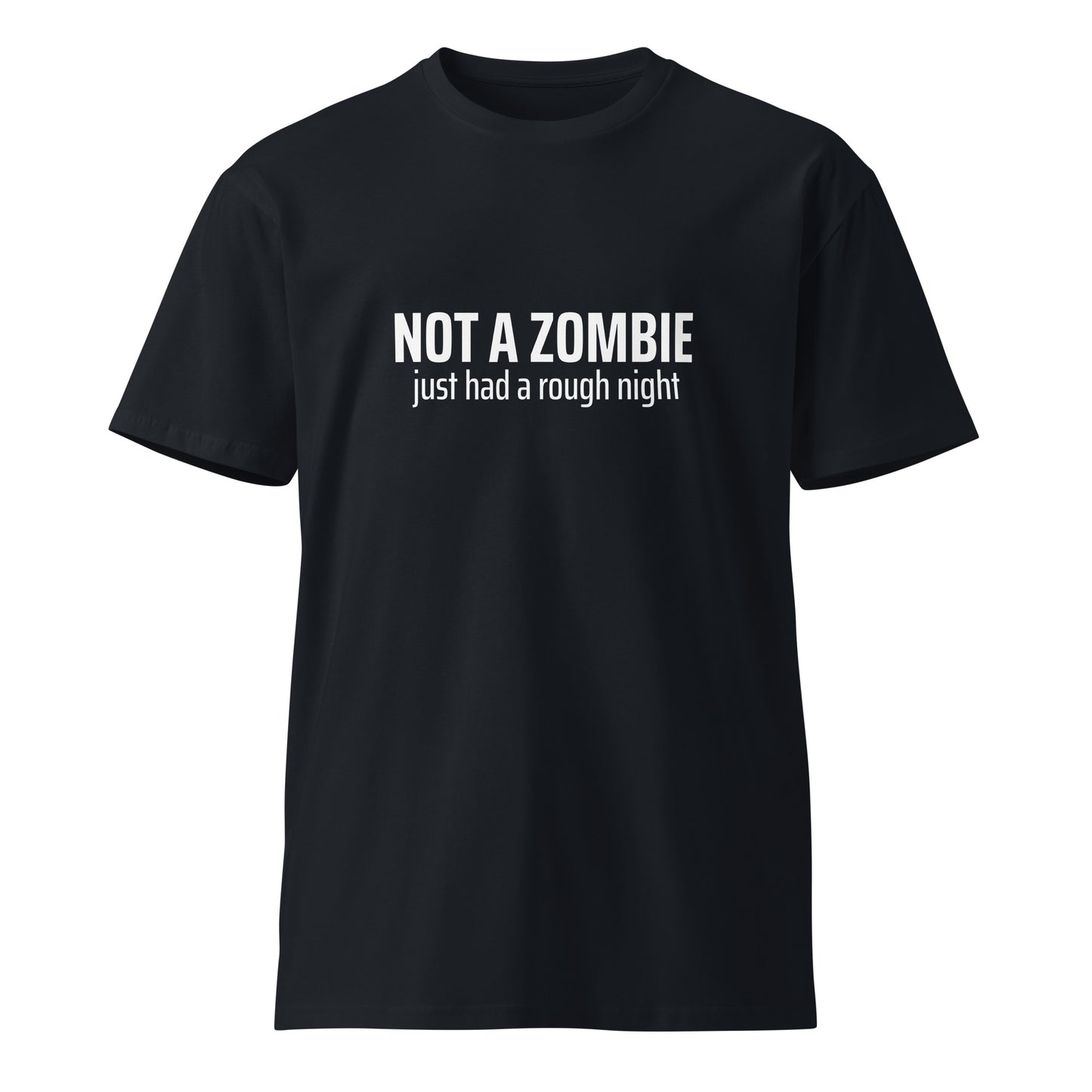 Unisex navy premium T-shirt with "Not a Zombie just had a rough night" print, casual fit, from wayward.biz.
