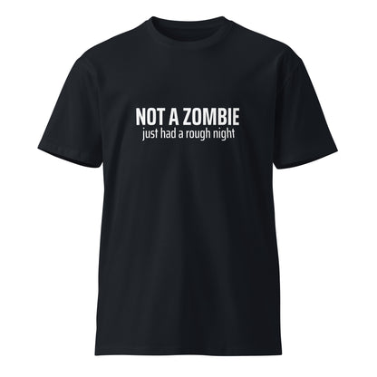 Unisex navy premium T-shirt with "Not a Zombie just had a rough night" print, casual fit, from wayward.biz.