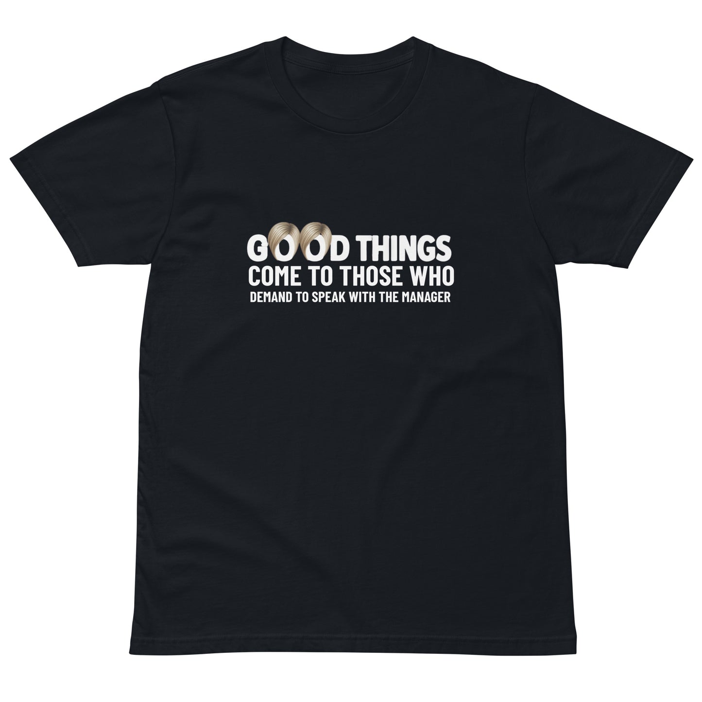 Unisex navy premium T-shirt from wayward.biz with "Good things come to those who demand to speak with the manager" graphic on front.