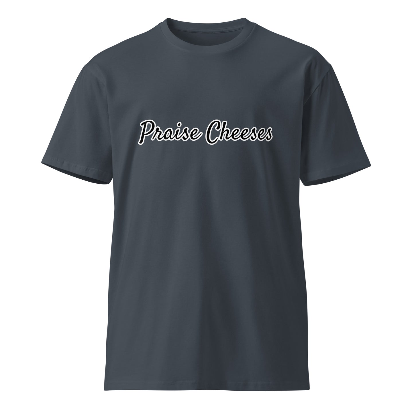 Unisex Praise Cheeses premium T-shirt in petrol blue, front view showing the soft fabric and stylish fit.