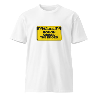 White unisex premium T-shirt featuring bold "Caution Rough Around the Edges" graphic on the front, by wayward.biz.