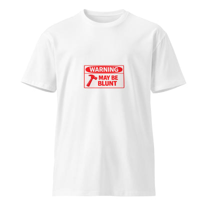 White unisex premium T-shirt with "Warning May Be Blunt" printed on the front, by wayward.biz.
