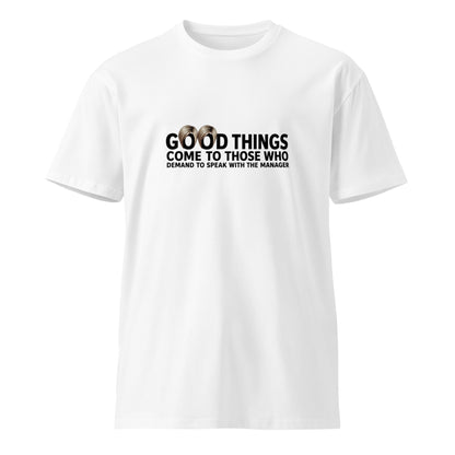 Unisex white premium T-shirt with "Good things come to those who demand to speak with the manager" text, casual fit, front view.