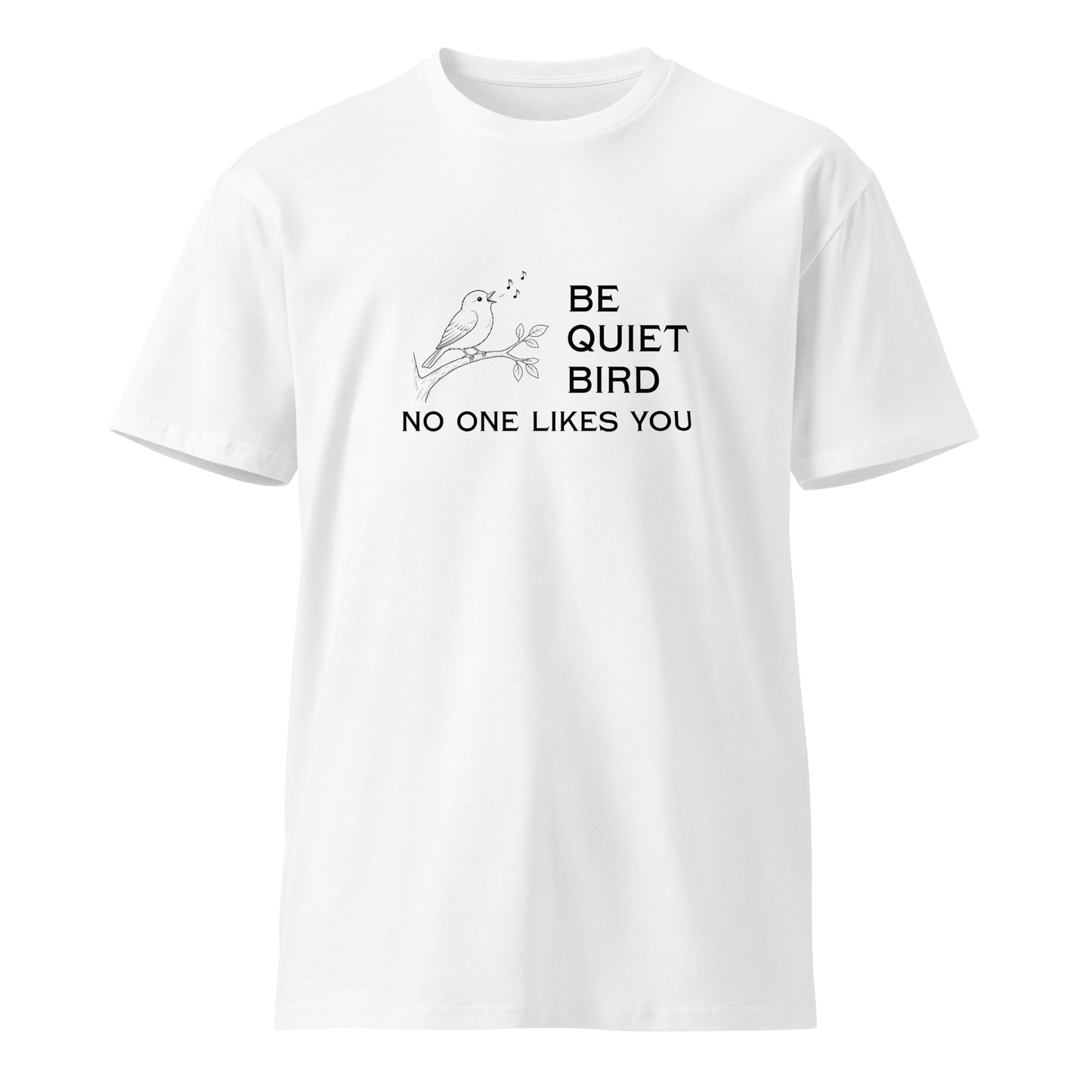 White Be Quiet Bird unisex premium t-shirt by wayward.biz, front view showcasing graphic design and comfortable fit.